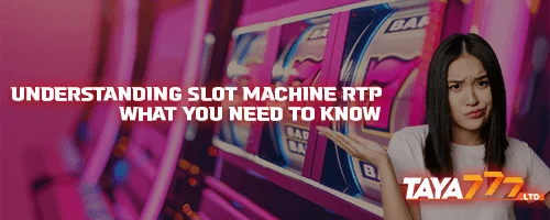 Understanding Slot Machine RTP: What You Need to Know