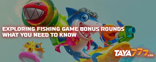 Exploring Fishing Game Bonus Rounds: What You Need to Know
