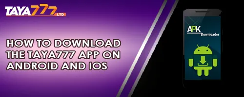 How to Download the TAYA777 App on Android and iOS