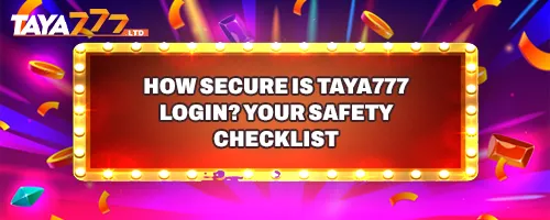 How Secure is TAYA777 Login? Your Safety Checklist