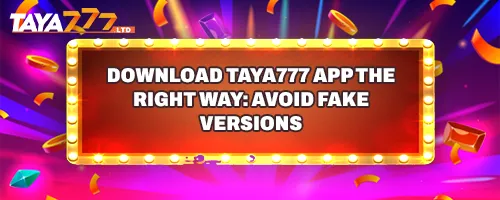 Download TAYA777 App the Right Way: Avoid Fake Versions