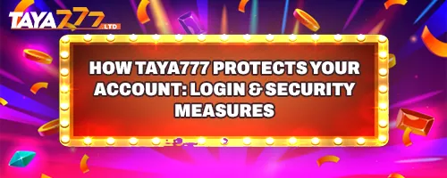 How TAYA777 Protects Your Account: Login & Security Measures