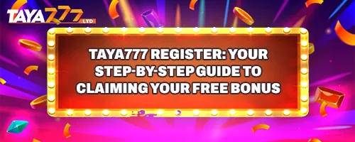 TAYA777 Register: Your Step-by-Step Guide to Claiming Your Free Bonus
